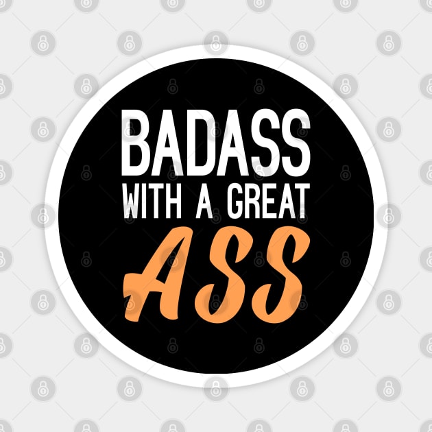 Badass With A Great Ass Funny Quote Magnet by Embrace Masculinity